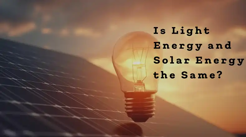 Is Light Energy and Solar Energy the Same