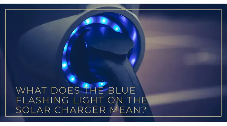 What Does the Blue Flashing Light on the Solar Charger Mean? 