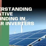 What is Negative Grounding in a Solar Inverter