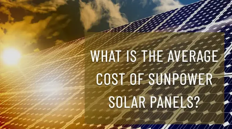 What is the Average Cost of SunPower Solar Panels? Explained