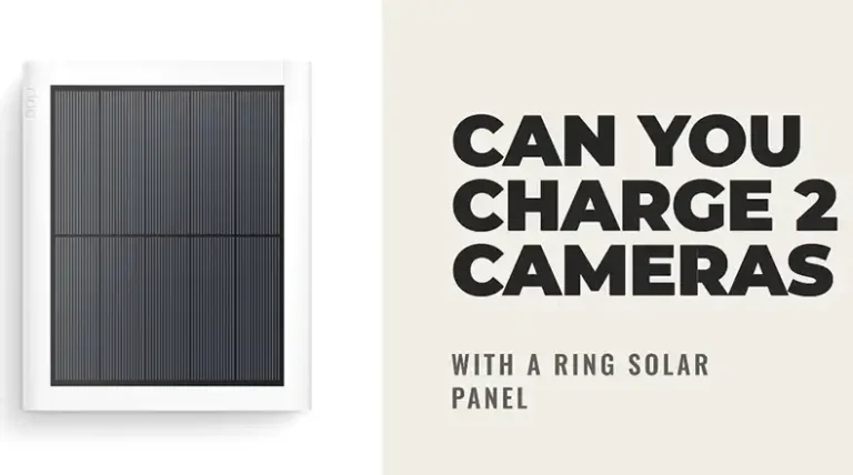 Can a Ring Solar Panel Charge 2 Cameras?